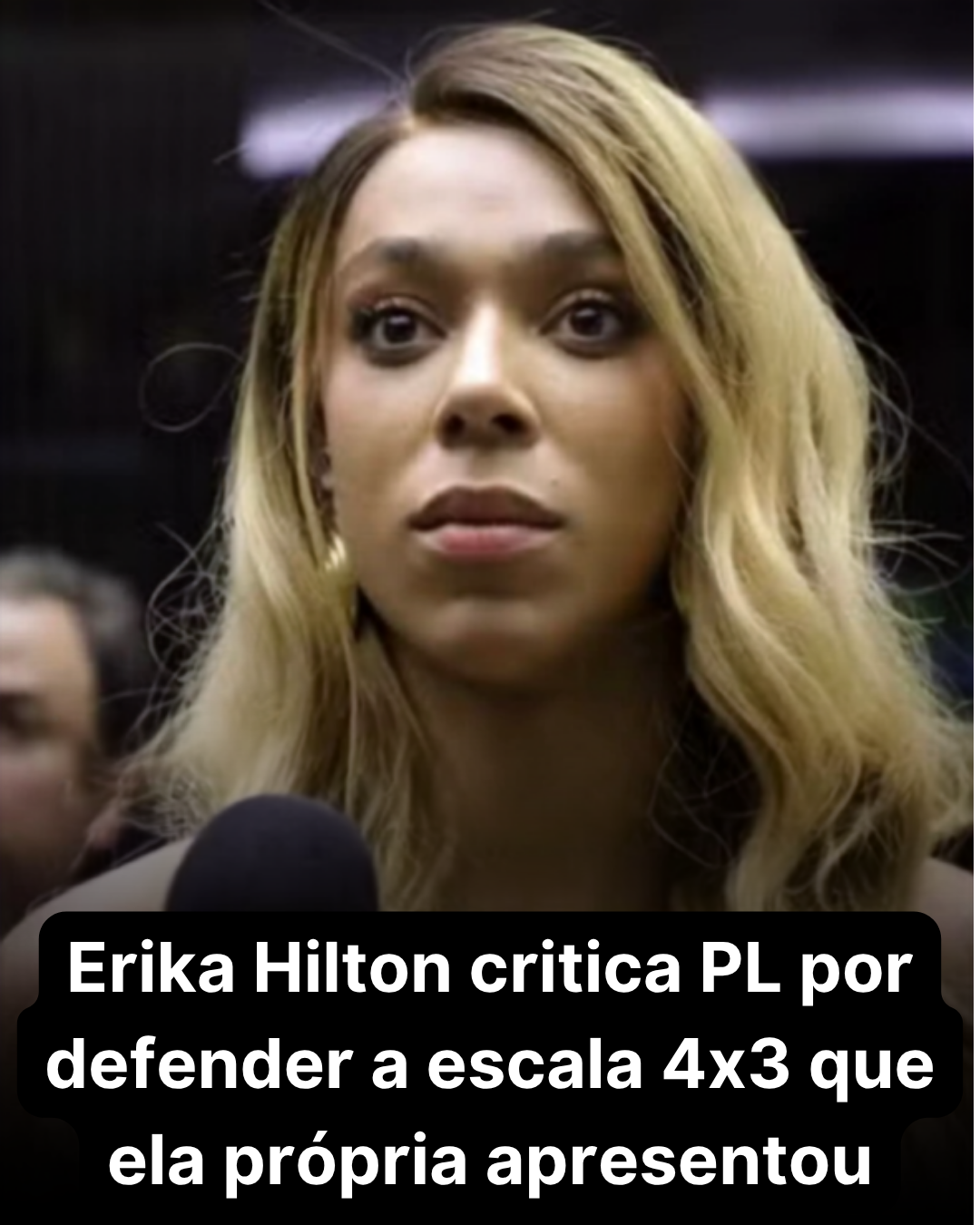 Inversão de Papéis: Erika Hilton critica PL por defender escala 4x3 que ela mesma propôs