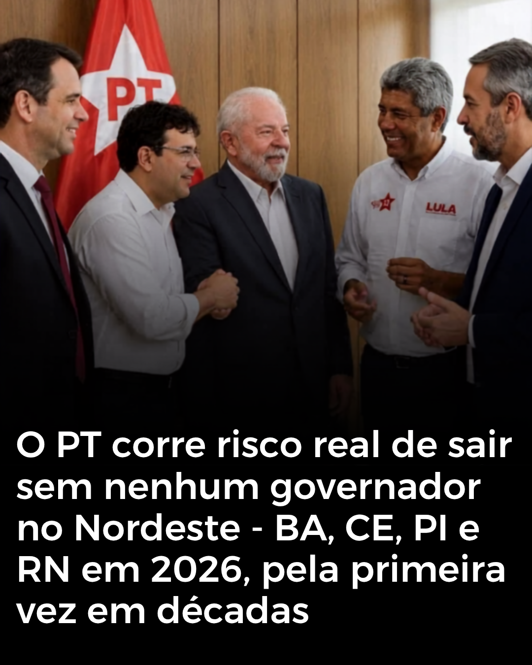 PT corre risco inédito de perder os quatro governos do Nordeste em 2026